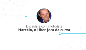 Entrevista com motorista: Marcelo, o Uber fora da curva