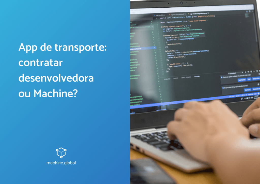 App de transporte: contratar desenvolvedora ou Machine?
