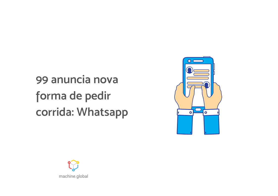 Ilustração de uma mão segurando um celular e digitando em um app de mensagem, ao lado está escrito "99 anuncia nova forma de pedir corrida: whatsapp"