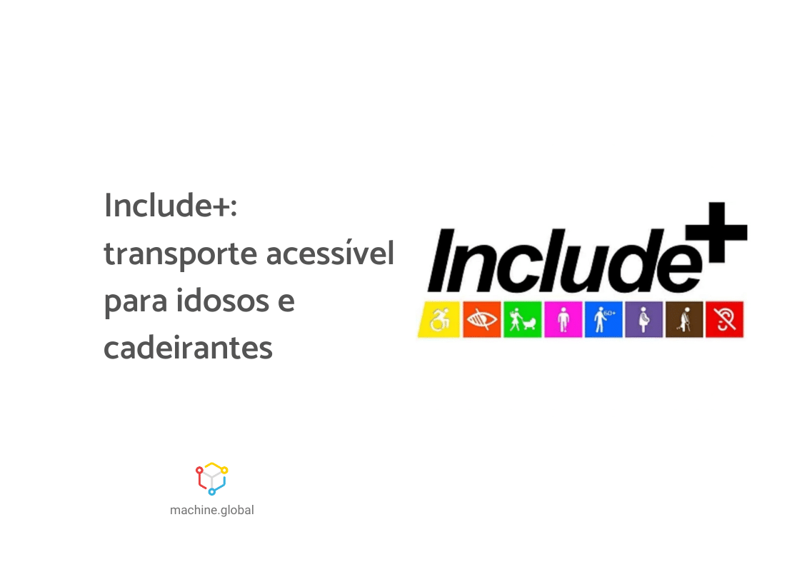 À direita temos a imagem da include+, as letras estão escritas em preto e abaixo há imagens menores, representando algumas condições. Ao lado está escrito "Include+: transporte acessível para idosos e cadeirantes.