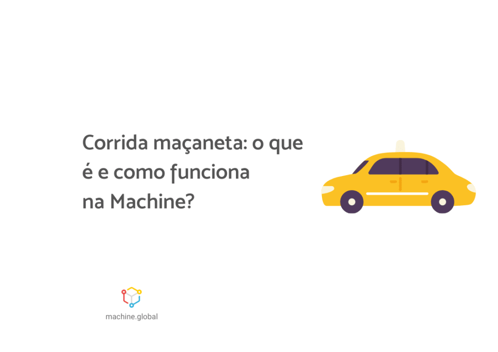 Ilustração de um táxi, ao lado está escrito "Corrida maçaneta: o que é e como funciona na Machine?