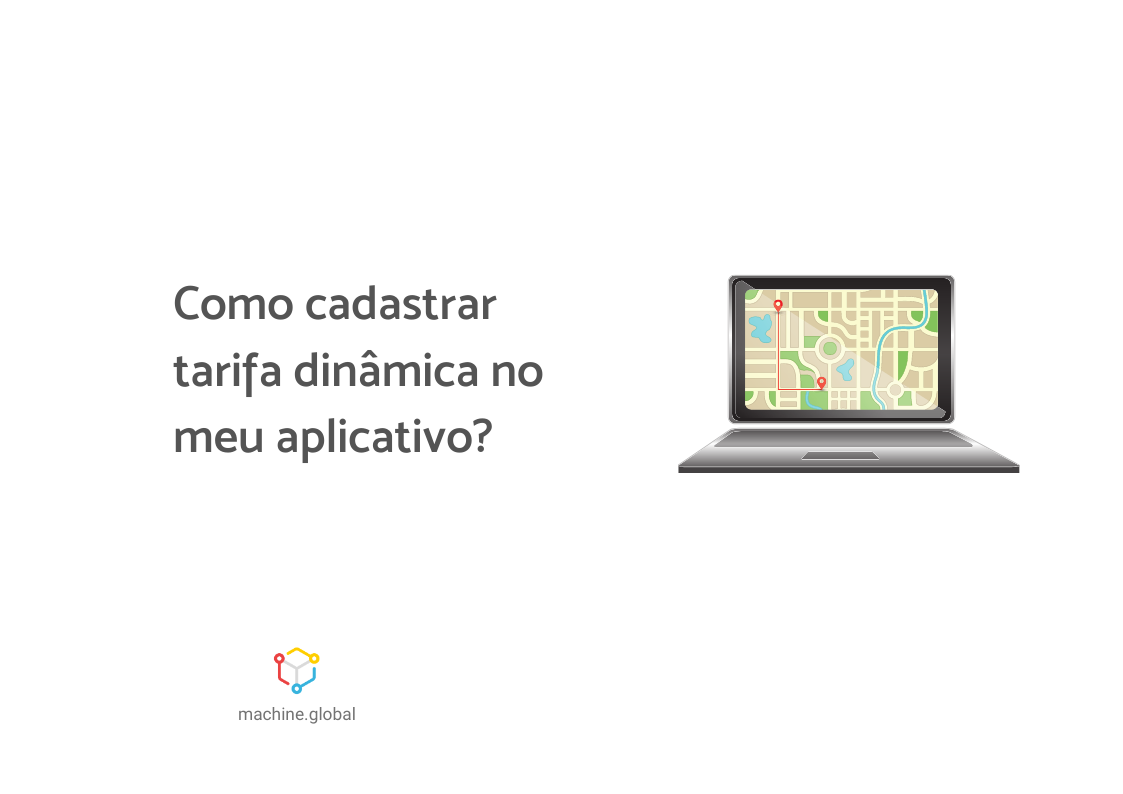 Ilustração de um notebook aberto, há um mapa virtual dentro dele. Ao lado está escrito "Como cadastrar tarifa dinâmica no meu aplicativo?"