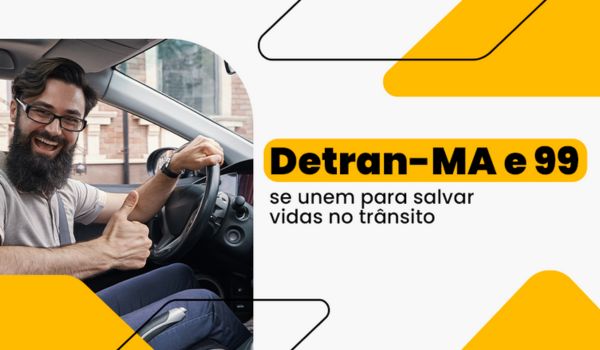 Motorista sorridente faz sinal de positivo dentro do carro. Ao lado, lê-se: “Detran-MA e 99 se unem para salvar vidas no trânsito”.