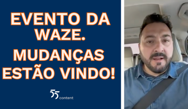 Homem dentro de um carro fala sobre evento da Waze; ao lado, texto em destaque: "Evento da Waze. Mudanças estão vindo!"