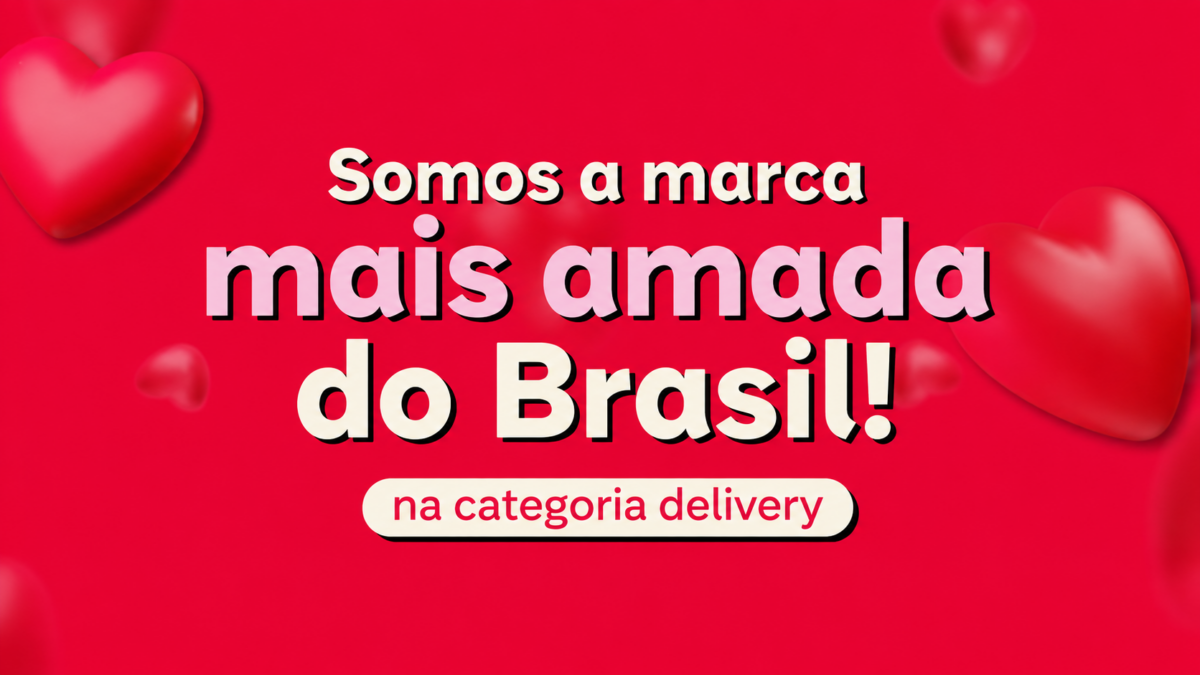 Arte com fundo vermelho e corações, com a frase “Somos a marca mais amada do Brasil! na categoria delivery”.